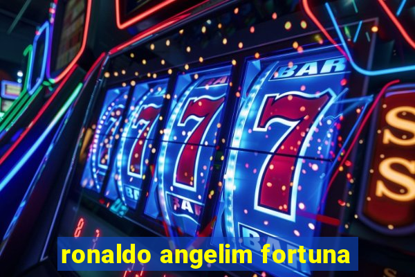 ronaldo angelim fortuna